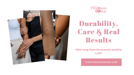 How Long Does Permanent Jewelry Last? Durability, Care & Real Results