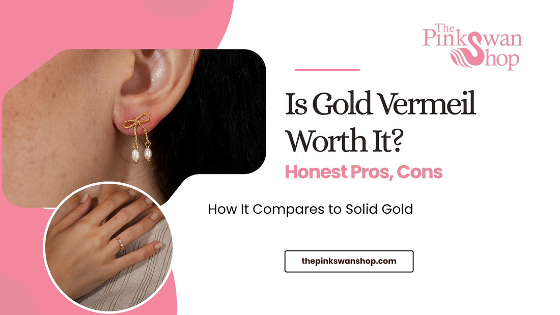 Is Gold Vermeil Worth It? Honest Pros, Cons & How It Compares to Solid Gold