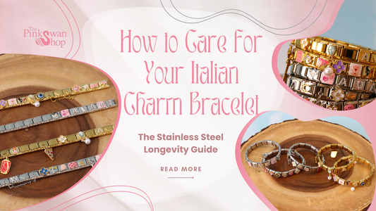 How to Care for Your Italian Charm Bracelet: The Stainless Steel Longevity Guide