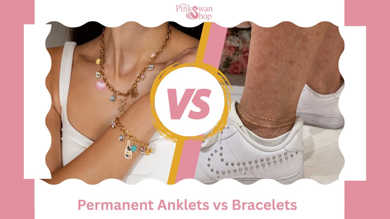 Permanent Anklets vs Bracelets Guide | The Pink Swan Shop